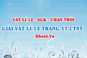 Giải Vật lí 12 trang 17 Chân trời Sáng tạo
